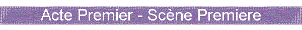 Acte Premier - Sc�ne Premiere