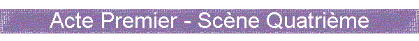 Acte Premier - Sc�ne Quatri�me