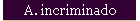A. incriminado