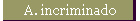 A. incriminado