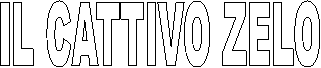 IL CATTIVO ZELO
